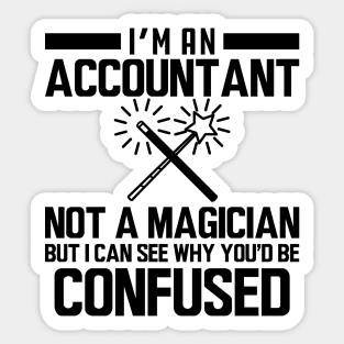 Accountant - I'm an accountant not a magician but I can see why you'd be confused Sticker